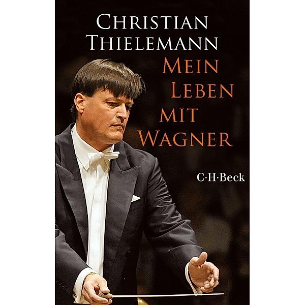 Mein Leben mit Wagner / Beck Paperback Bd.6259, Christian Thielemann