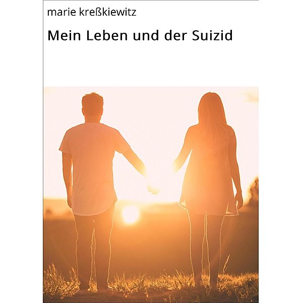 Mein Leben und der Suizid, marie kreßkiewitz