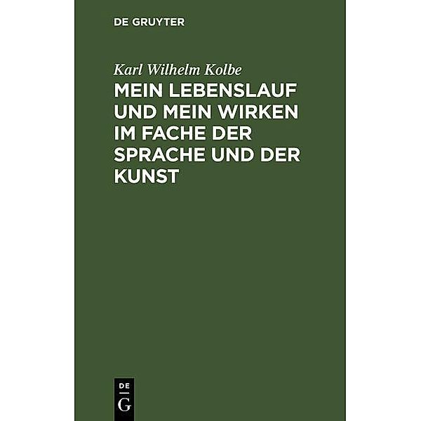 Mein Lebenslauf und mein Wirken im Fache der Sprache und der Kunst, Karl Wilhelm Kolbe