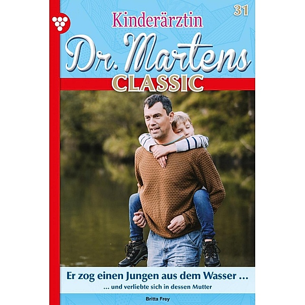Mein Lebensretter / Kinderärztin Dr. Martens Classic Bd.31, Britta Frey