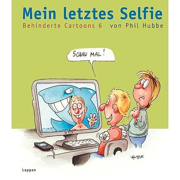 Mein letztes Selfie / Behinderte Cartoons Bd.6, Phil Hubbe