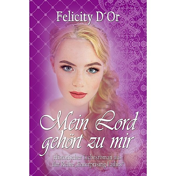 Mein Lord gehört zu mir / Enterprising Ladies Bd.3, Felicity D'Or
