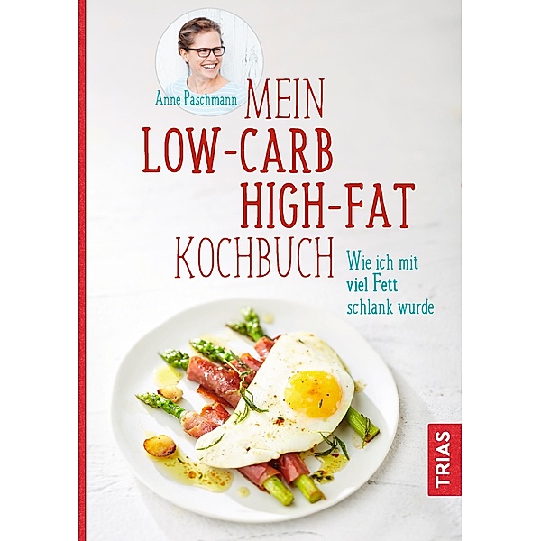 Mein Low-Carb-High-Fat-Kochbuch, Anne Paschmann