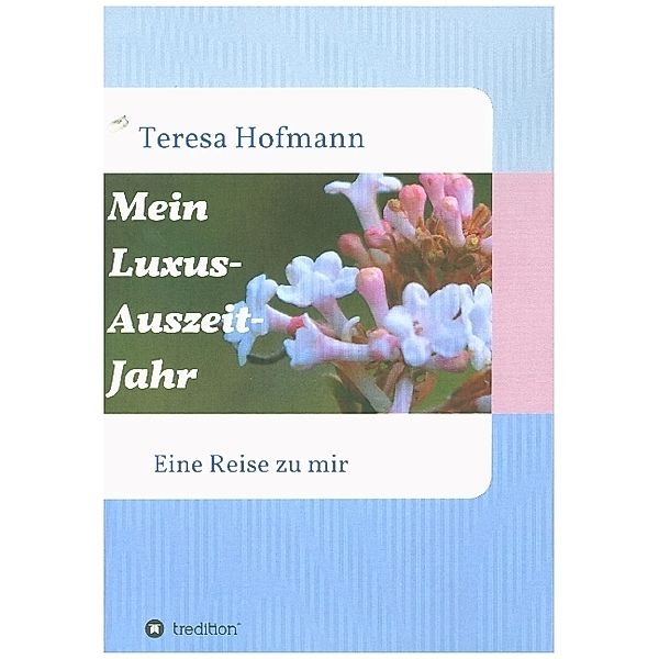 Mein Luxus - Auszeit - Jahr, Teresa Hofmann