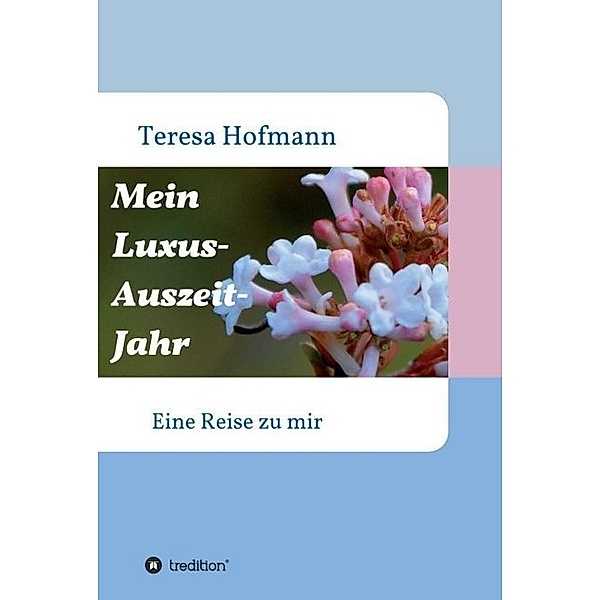 Mein Luxus - Auszeit - Jahr, Teresa Hofmann