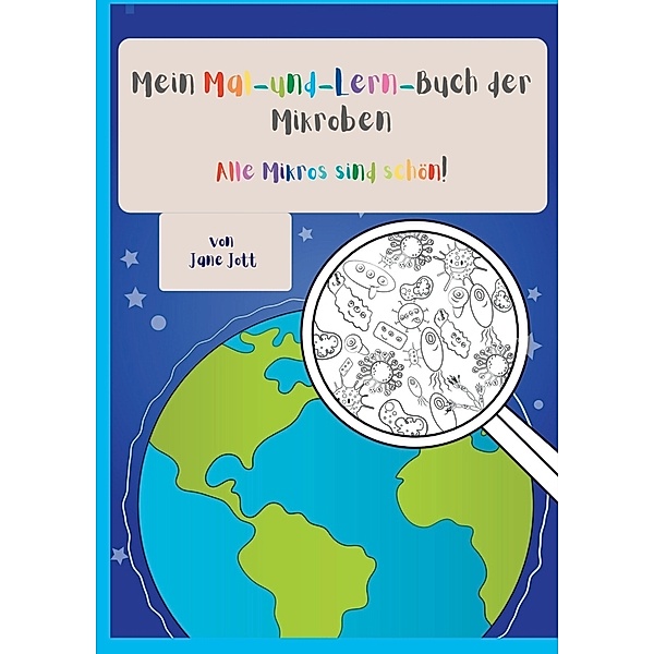 Mein Mal-und-Lern-Buch der Mikroben, Jane Jott