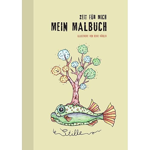 Mein Malbuch - Zeit für mich, Ausmalbuch für Kinder und Erwachsene, wunderschöne fantasievolle Tiermotive im praktischen A5 Format, Stressabbau, Heike Köhler