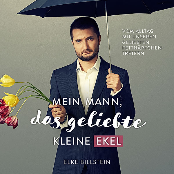 Mein Mann, das geliebte kleine Ekel, Elke Billstein