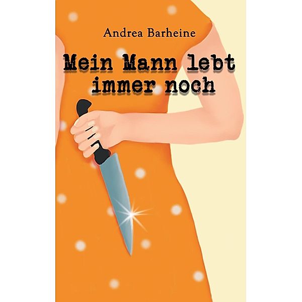 Mein Mann lebt immer noch, Andrea Barheine