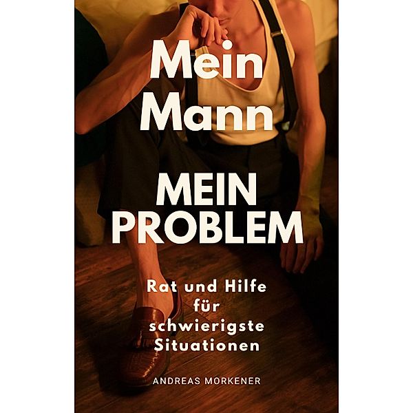 Mein Mann, Mein Problem, Andreas Morkener