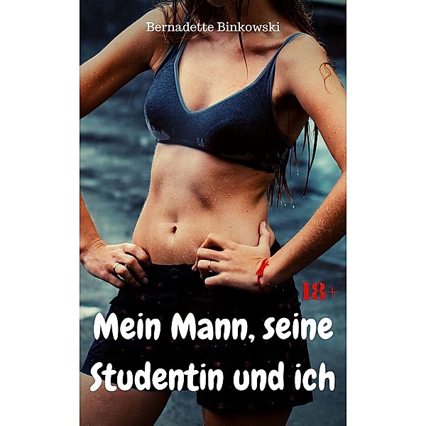 Mein Mann, seine Studentin und ich, Bernadette Binkowski