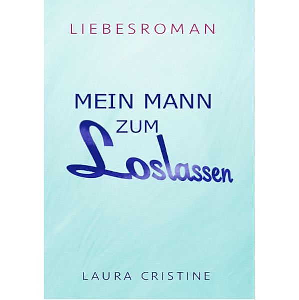 MEIN MANN ZUM LOSLASSEN, Laura Cristine