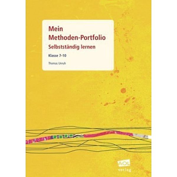 Mein Methoden-Portfolio / Mein Methoden-Portfolio: Selbstständig lernen, Klasse 7-10, Thomas Unruh