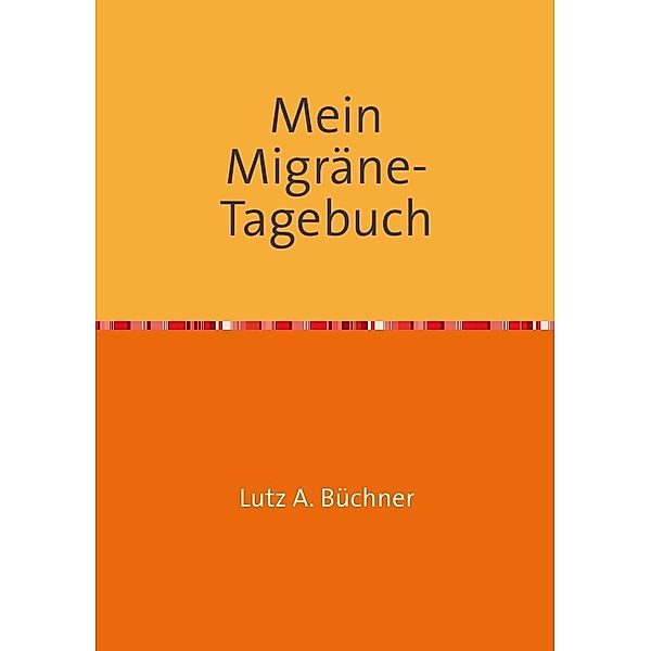 Mein Migräne-Tagebuch, Lutz A. Büchner