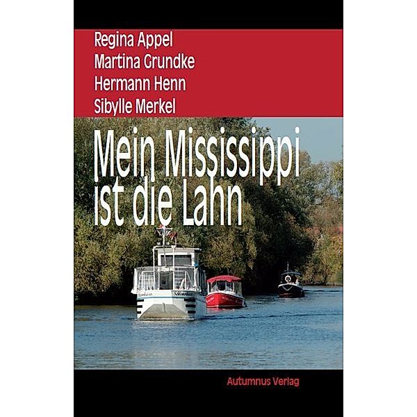 Mein Mississippi ist die Lahn, Regina Appel, Martina Grundke, Hermann Henn