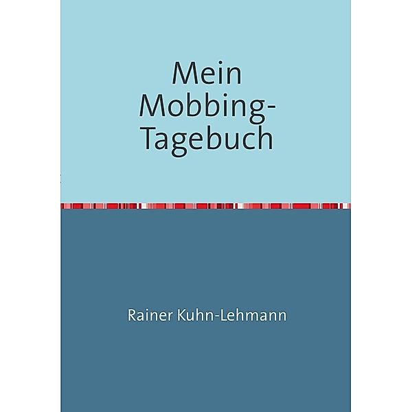 Mein Mobbing-Tagebuch, Rainer Kuhn-Lehmann