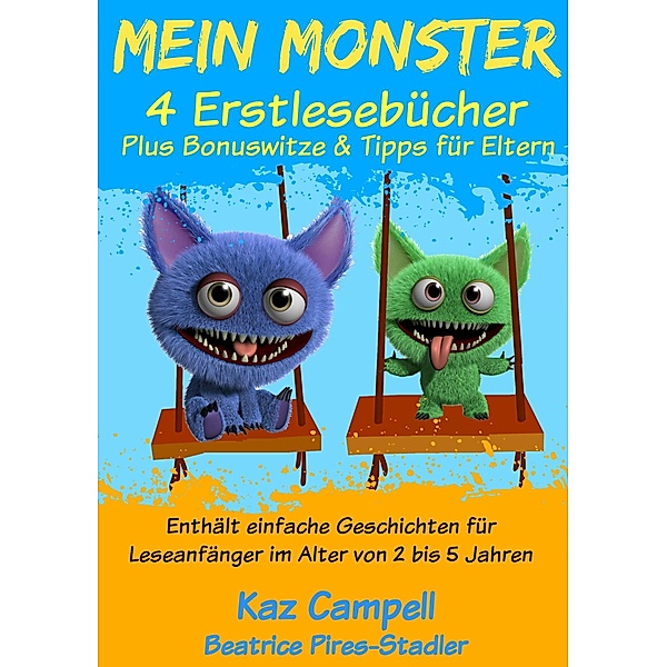 Mein Monster - 4 Erstlesebucher - Plus Bonuswitze & Tipps fur Eltern / KC Global Enterprises Pty Ltd, Kaz Campbell