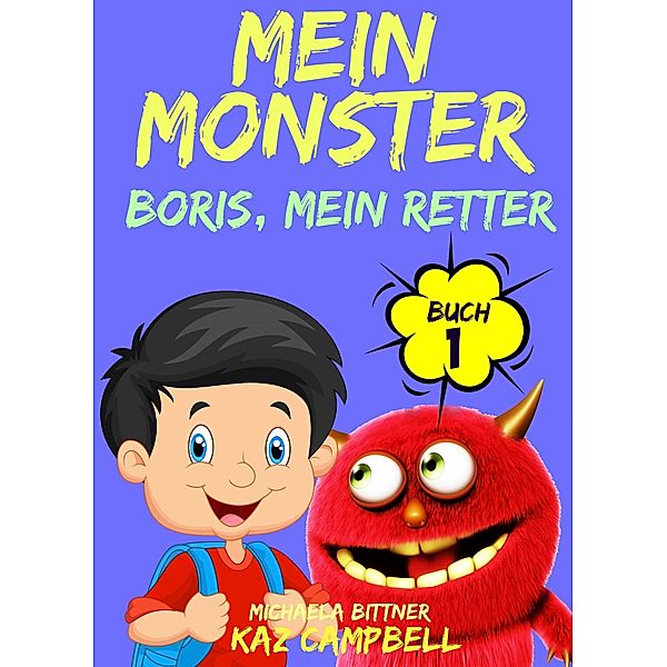 Mein Monster, Buch 1 - Boris, mein Retter / KC Global Enterprises Pty Ltd, Kaz Campbell