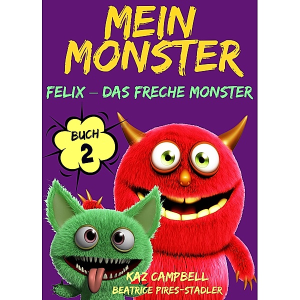 Mein Monster - Buch 2 - Felix - das freche Monster, Kaz Campbell