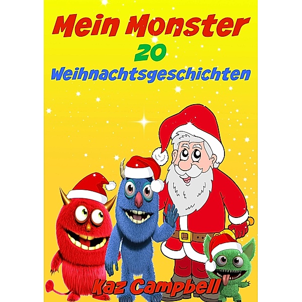 Mein Monster Weihnachtsgeschichten / KC Global Enterprises Pty Ltd, Kaz Campbell