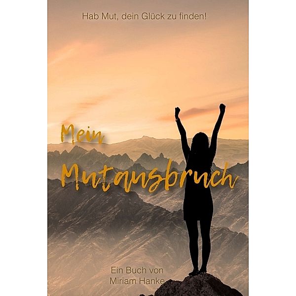 Mein Mutausbruch, Miriam Hanke