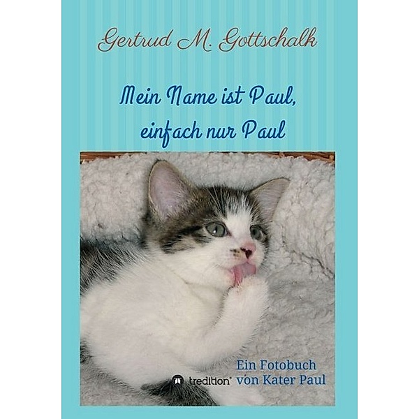 Mein Name ist Paul, einfach nur Paul, Gertrud M. Gottschalk