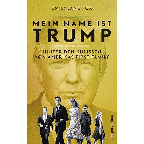 Mein Name ist Trump - Hinter den Kulissen von Amerikas First Family, Emily Jane Fox