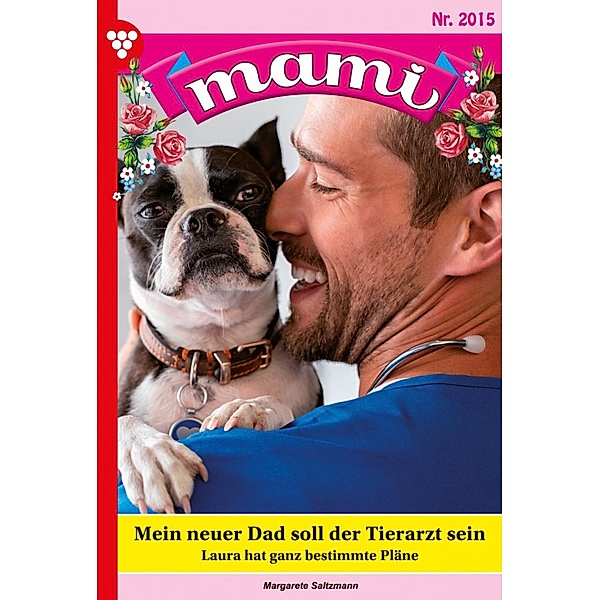 Mein neuer Dad soll der Tierarzt sein / Mami Bd.2015, Margarete Saltzmann