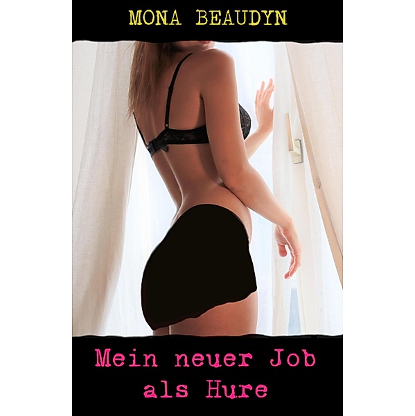 Mein neuer Job als Hure, Mona Beaudyn
