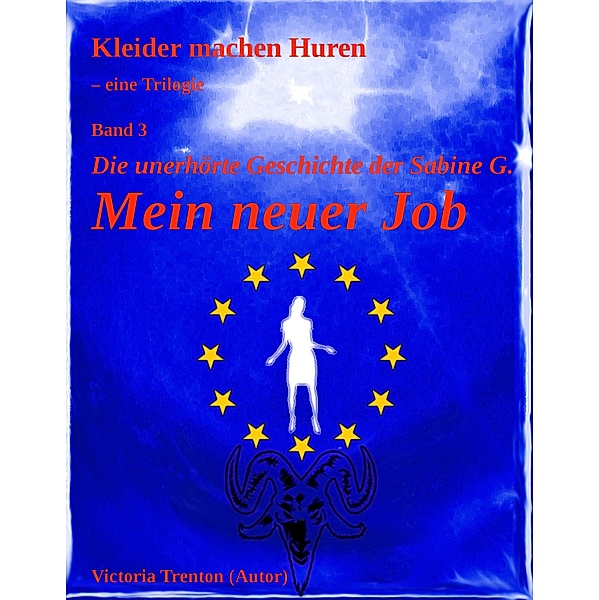 Mein neuer Job - Die unerhörte Geschichte der Sabine G. / Kleider machen Huren Bd.3, Victoria Trenton
