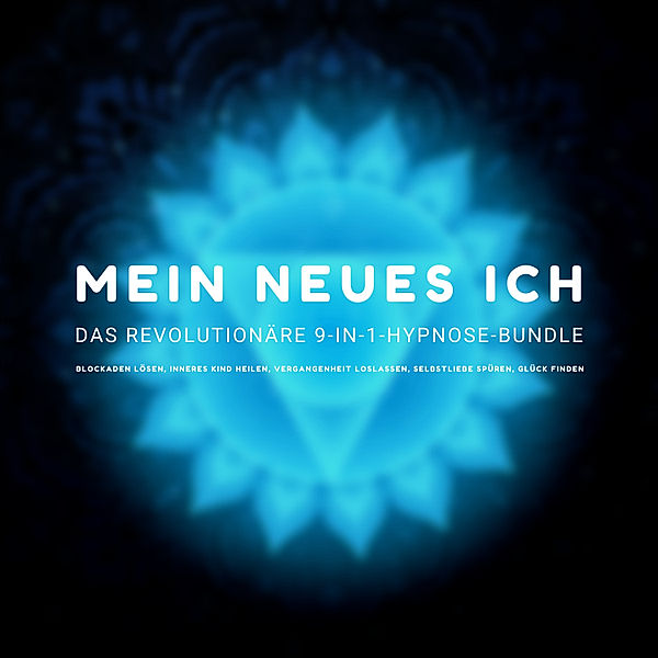 MEIN NEUES ICH - Das revolutionäre 9-in-1 Hypnose-Bundle, Dr. Jeffrey Thiers, Karina Auenstein