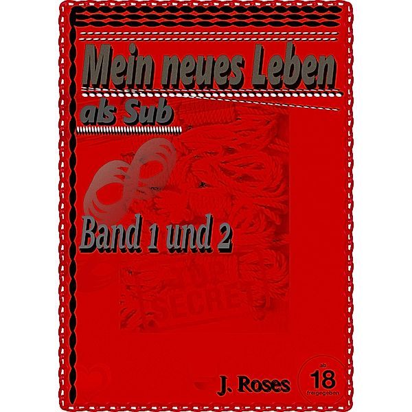 Mein neues Leben als Sub, Band 1 und 2, J. Roses