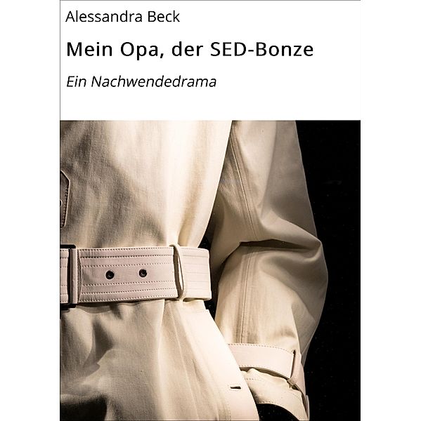 Mein Opa, der SED-Bonze, Alessandra Beck