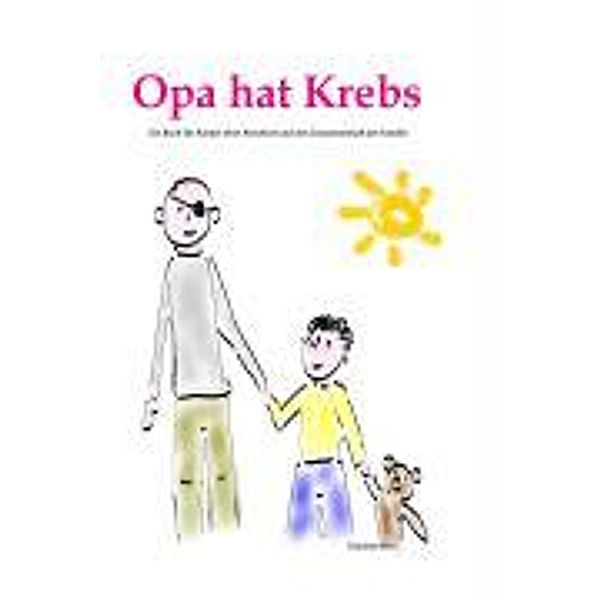 Mein Opa hat Krebs . Ein Buch für Kinder über Krankheit, Tod, Trauer,  Abschied aber auch den  Zusammenhalt der Familie, Daniela Behr