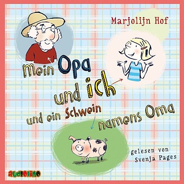 Mein Opa und ich und ein Schwein namens Oma, Marjoljn Hof