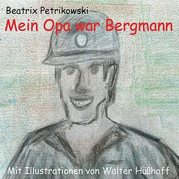 Mein Opa war Bergmann, Beatrix Petrikowski