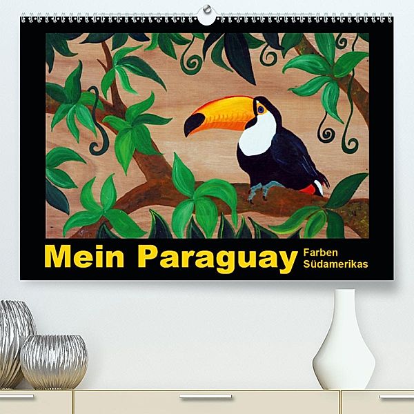 Mein Paraguay - Farben Südamerikas(Premium, hochwertiger DIN A2 Wandkalender 2020, Kunstdruck in Hochglanz), Bettina Schneider