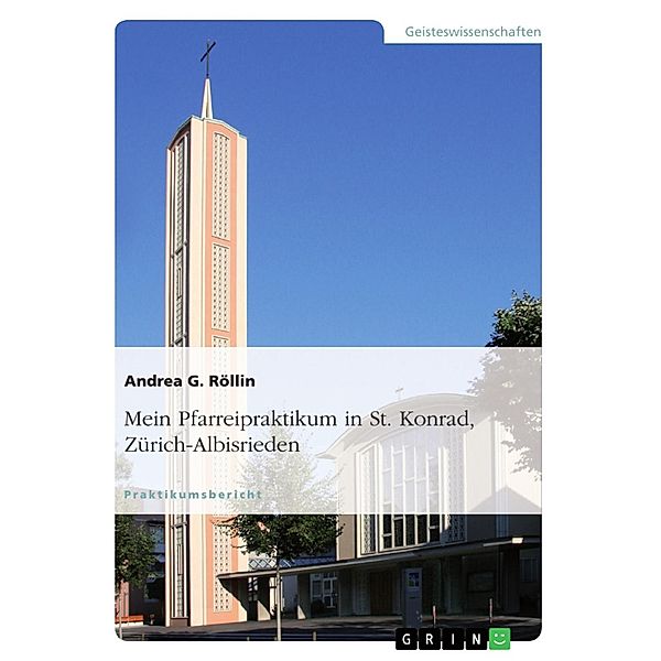 Mein Pfarreipraktikum in St. Konrad, Zürich-Albisrieden, Andrea G. Röllin