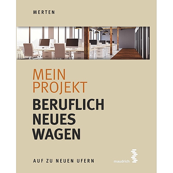 Mein Projekt: Beruflich Neues wagen / Auf zu neuen Ufern Bd.1, René Merten