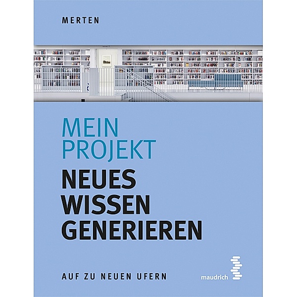 Mein Projekt: Neues Wissen generieren / Auf zu neuen Ufern Bd.3, René Merten