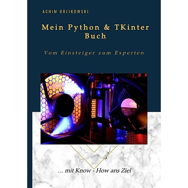 Mein Python & TKinter Buch, Achim Orlikowski