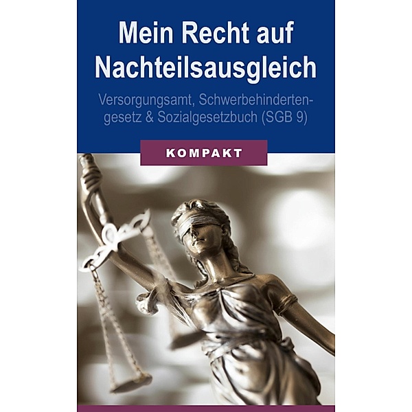 Mein Recht auf Nachteilsausgleich - Versorgungsamt, Schwerbehindertengesetz & Sozialgesetzbuch (SGB 9), Angelika Schmid