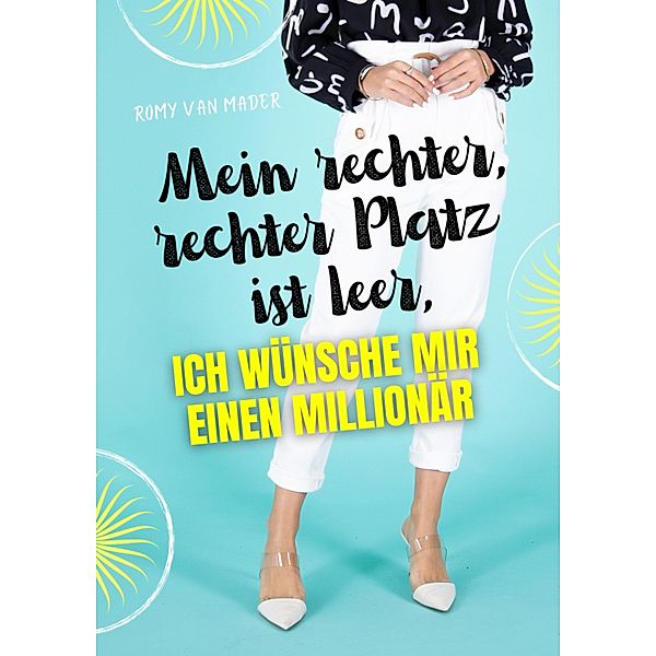 Mein rechter, rechter Platz ist leer, ich wünsche mir einen Millionär, Romy van Mader