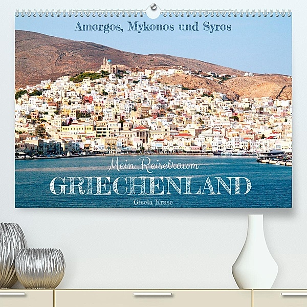 Mein Reisetraum Griechenland (Premium, hochwertiger DIN A2 Wandkalender 2023, Kunstdruck in Hochglanz), Gisela Kruse
