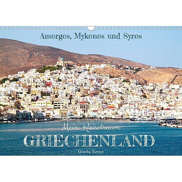 Mein Reisetraum Griechenland (Wandkalender 2022 DIN A3 quer), Gisela Kruse