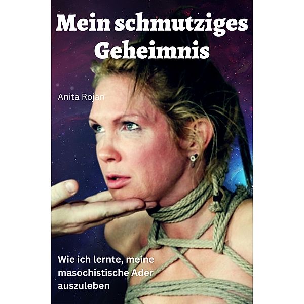 Mein schmutziges Geheimnis, Anita Rojan