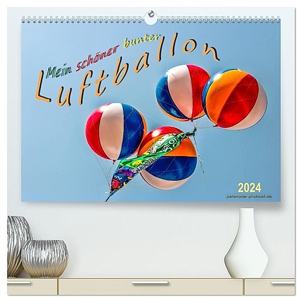 Mein schöner bunter Luftballon (hochwertiger Premium Wandkalender 2024 DIN A2 quer), Kunstdruck in Hochglanz, Peter Roder