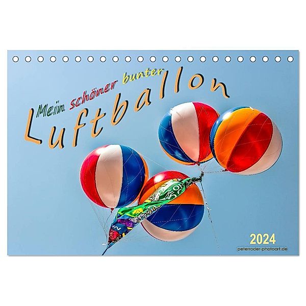 Mein schöner bunter Luftballon (Tischkalender 2024 DIN A5 quer), CALVENDO Monatskalender, Peter Roder