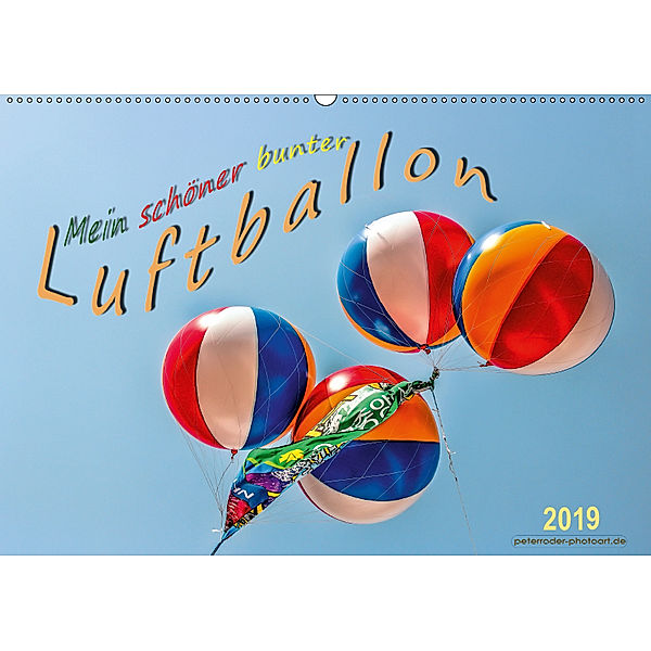 Mein schöner bunter Luftballon (Wandkalender 2019 DIN A2 quer), Peter Roder