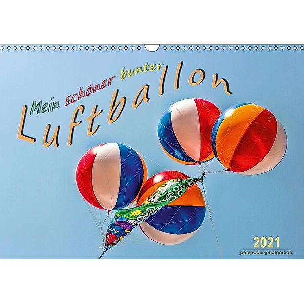 Mein schöner bunter Luftballon (Wandkalender 2021 DIN A3 quer), Peter Roder